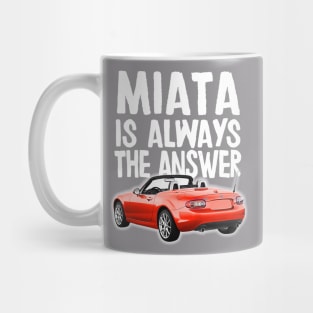 Miata Is Always The Answer - (Red) Mazda Miata/MX-5 Mug